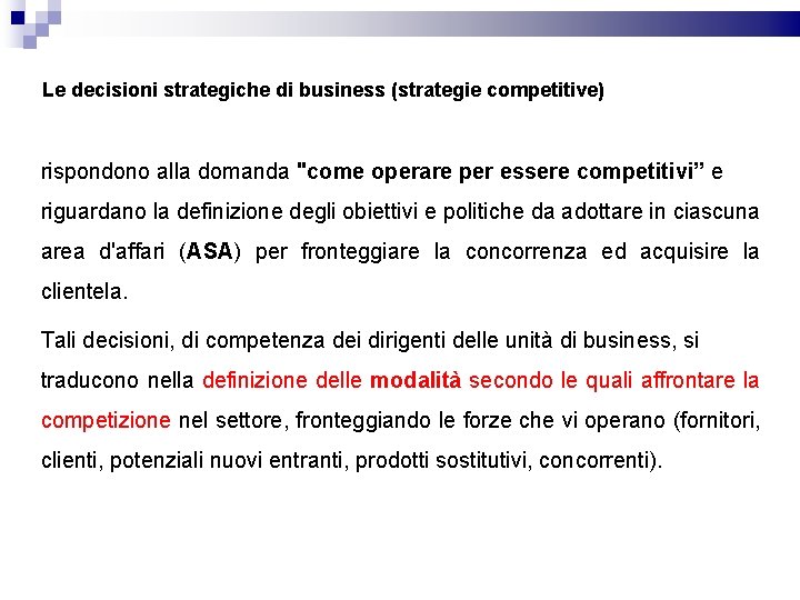 Le decisioni strategiche di business (strategie competitive) rispondono alla domanda "come operare per essere