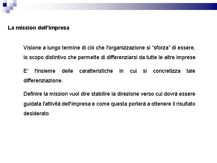 La mission dell’impresa Visione a lungo termine di ciò che l'organizzazione si “sforza” di