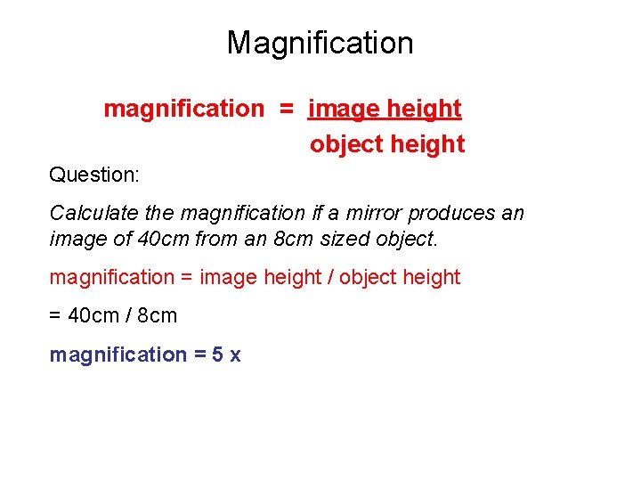 Magnification magnification = image height object height Question: Calculate the magnification if a mirror