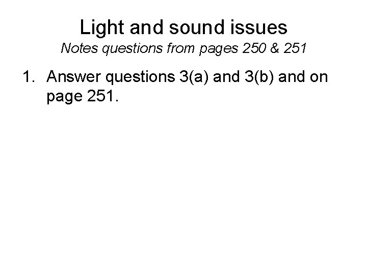 Light and sound issues Notes questions from pages 250 & 251 1. Answer questions