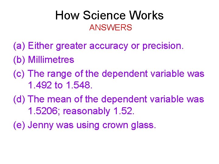 How Science Works ANSWERS (a) Either greater accuracy or precision. (b) Millimetres (c) The