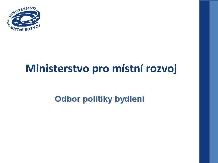 Ministerstvo pro místní rozvoj Odbor politiky bydlení 