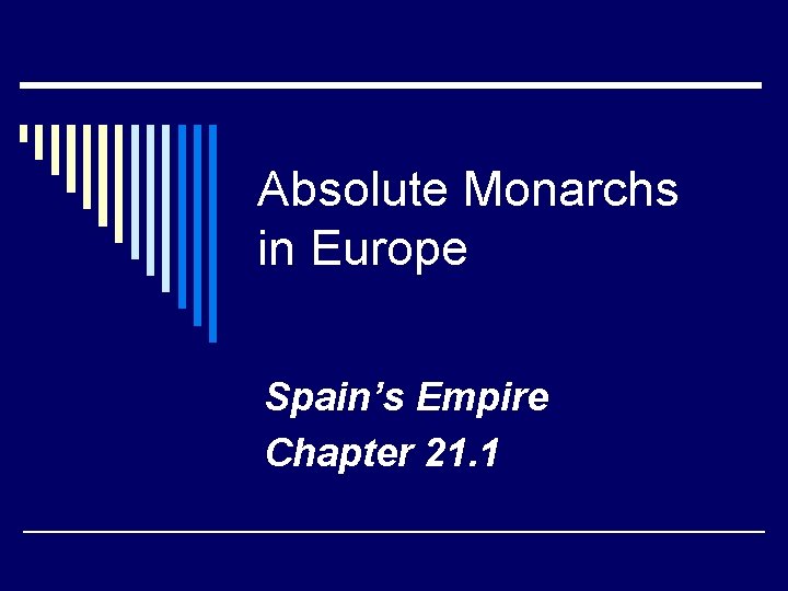 Absolute Monarchs in Europe Spain’s Empire Chapter 21. 1 