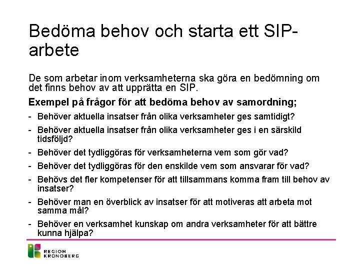 Bedöma behov och starta ett SIParbete De som arbetar inom verksamheterna ska göra en