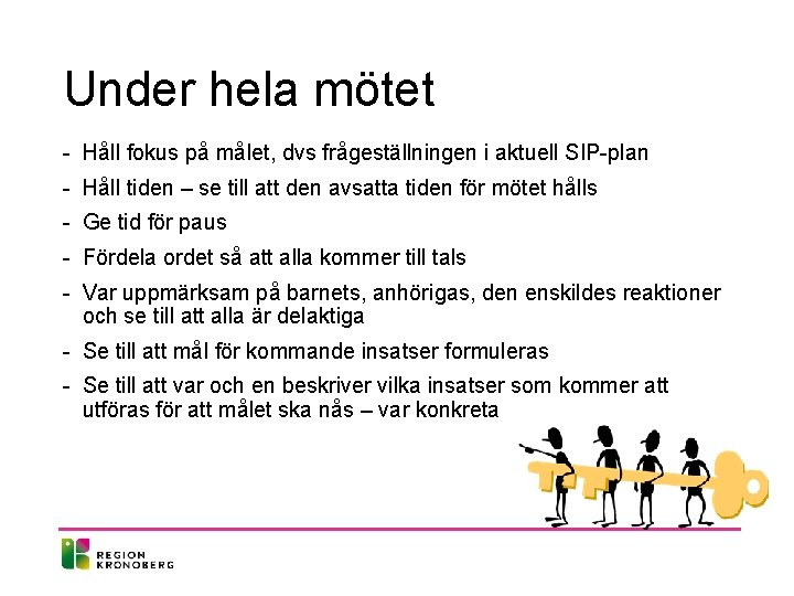 Under hela mötet - Håll fokus på målet, dvs frågeställningen i aktuell SIP-plan -