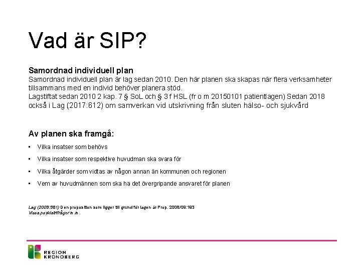 Vad är SIP? Samordnad individuell plan är lag sedan 2010. Den här planen skapas