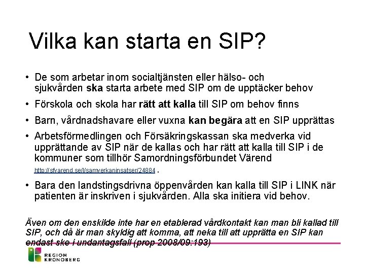 Vilka kan starta en SIP? • De som arbetar inom socialtjänsten eller hälso- och