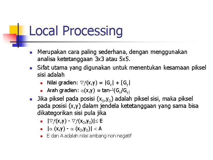 Local Processing n n Merupakan cara paling sederhana, dengan menggunakan analisa ketetanggaan 3 x