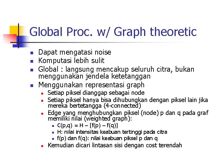 Global Proc. w/ Graph theoretic n n Dapat mengatasi noise Komputasi lebih sulit Global