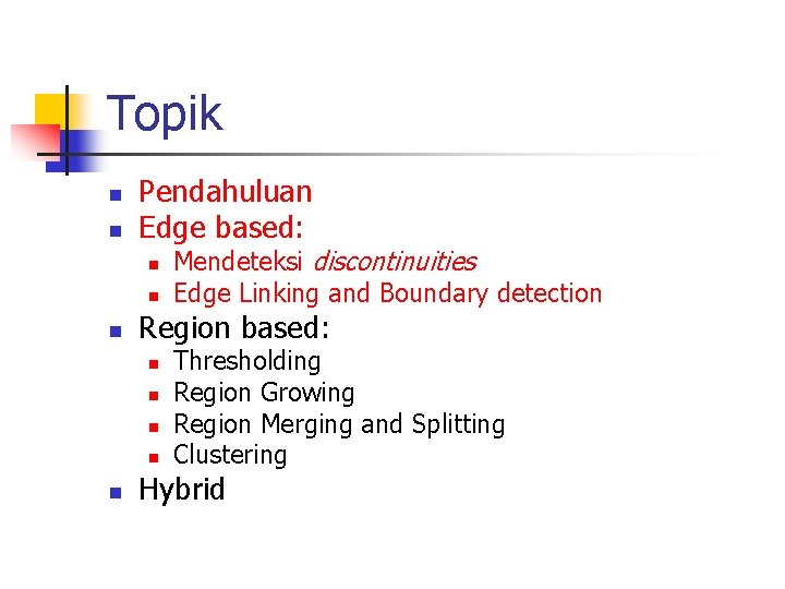 Topik n n Pendahuluan Edge based: n n n Region based: n n n