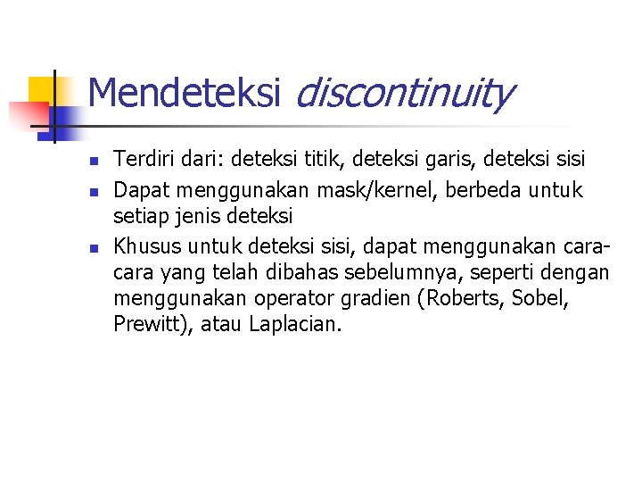 Mendeteksi discontinuity n n n Terdiri dari: deteksi titik, deteksi garis, deteksi sisi Dapat