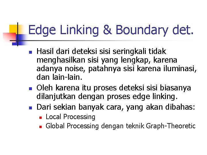 Edge Linking & Boundary det. n n n Hasil dari deteksi sisi seringkali tidak