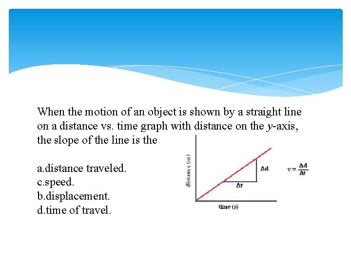 When the motion of an object is shown by a straight line on a