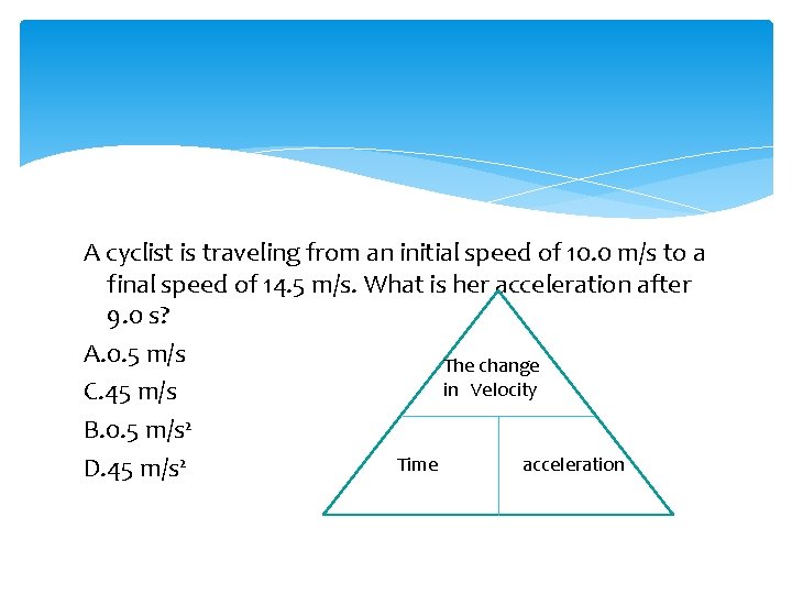 A cyclist is traveling from an initial speed of 10. 0 m/s to a