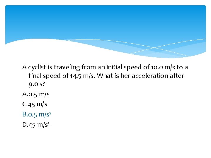 A cyclist is traveling from an initial speed of 10. 0 m/s to a