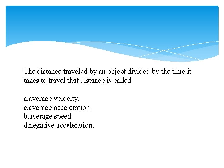 The distance traveled by an object divided by the time it takes to travel