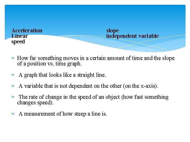 Acceleration slope Linear independent variable speed How far something moves in a certain amount