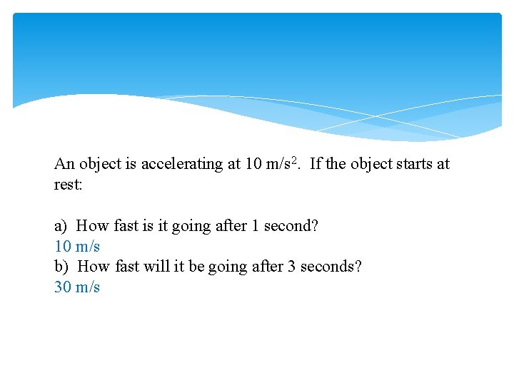 An object is accelerating at 10 m/s 2. If the object starts at rest: