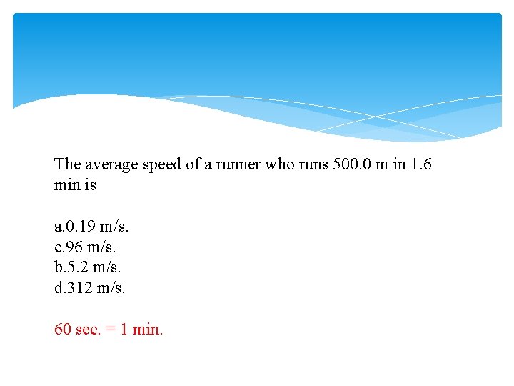 The average speed of a runner who runs 500. 0 m in 1. 6