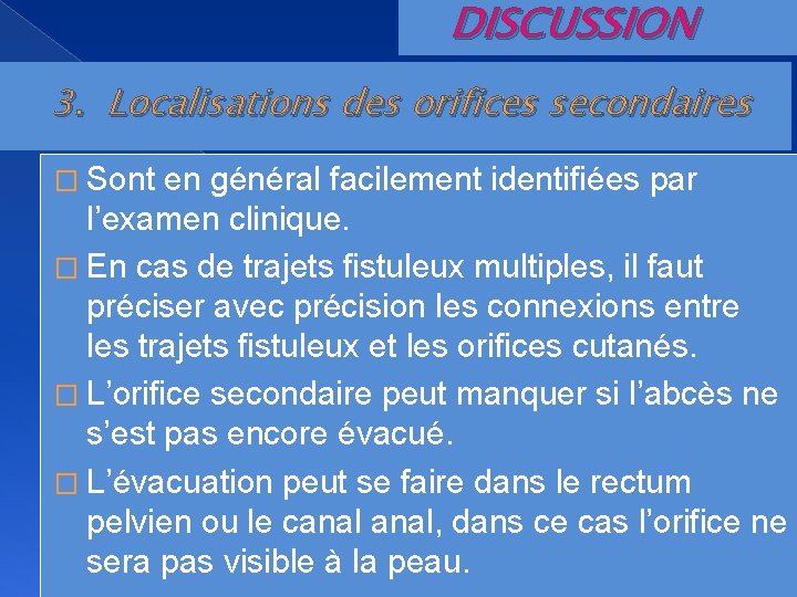 DISCUSSION 3. Localisations des orifices secondaires � Sont en général facilement identifiées par l’examen