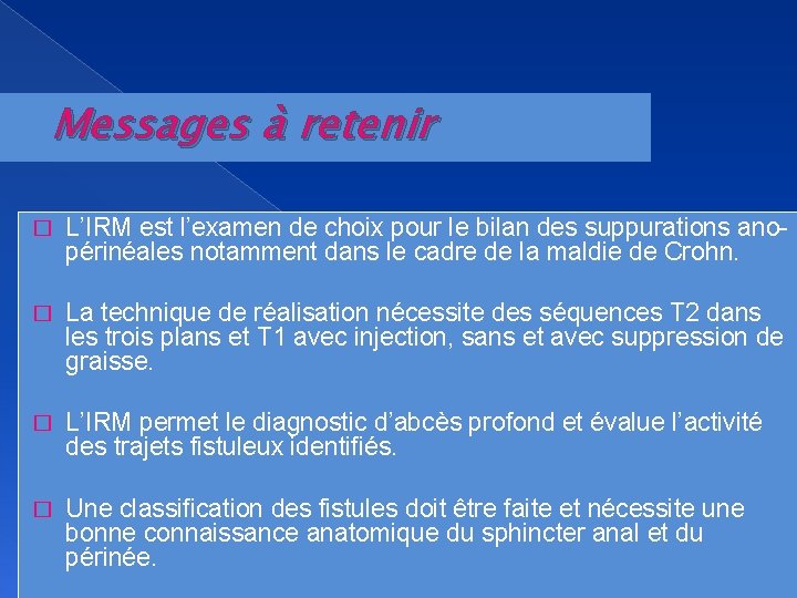 Messages à retenir � L’IRM est l’examen de choix pour le bilan des suppurations