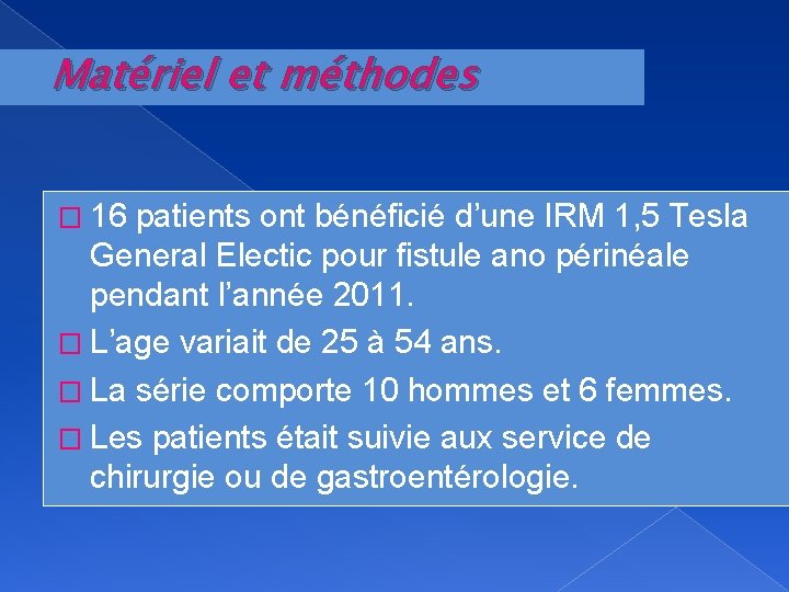 Matériel et méthodes � 16 patients ont bénéficié d’une IRM 1, 5 Tesla General