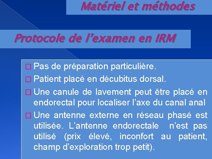 Matériel et méthodes Protocole de l’examen en IRM � Pas de préparation particulière. �