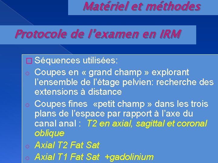 Matériel et méthodes Protocole de l’examen en IRM � Séquences o o utilisées: Coupes