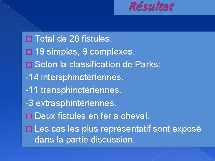 Résultat � Total de 28 fistules. � 19 simples, 9 complexes. � Selon la