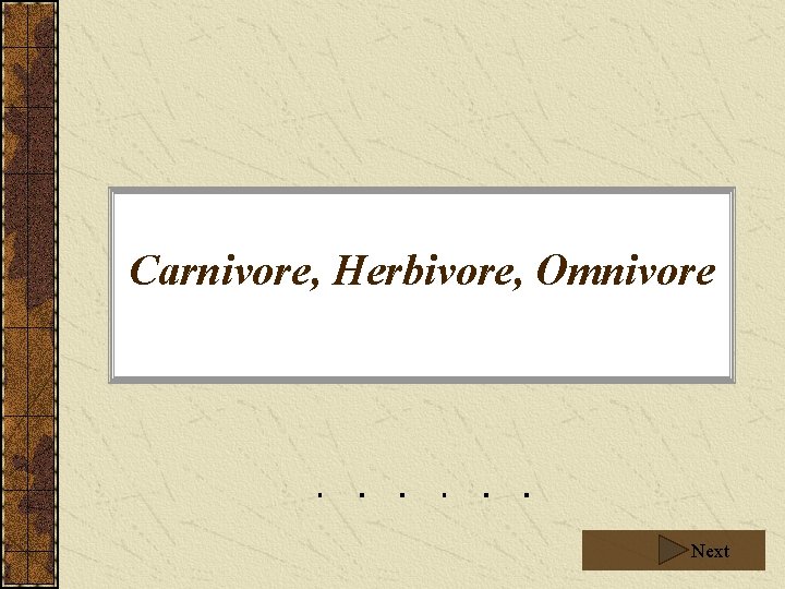 Carnivore, Herbivore, Omnivore Next 