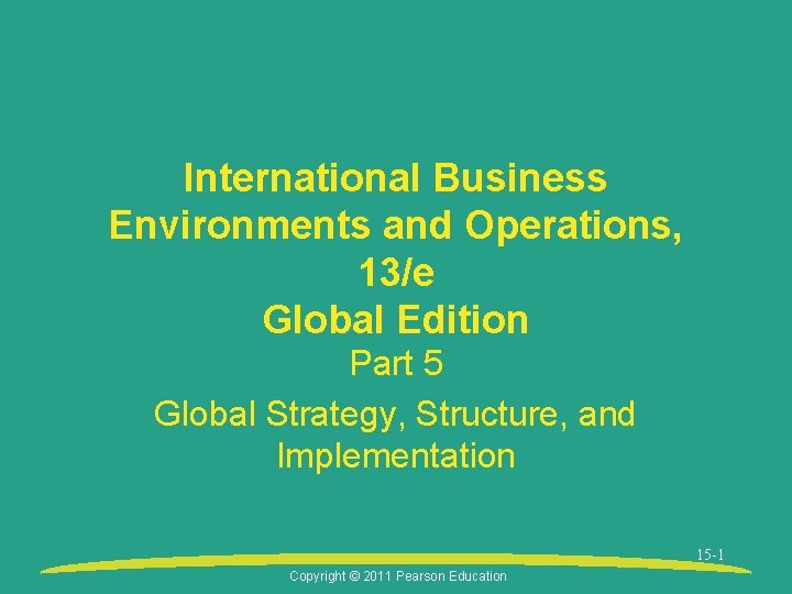 International Business Environments and Operations, 13/e Global Edition Part 5 Global Strategy, Structure, and