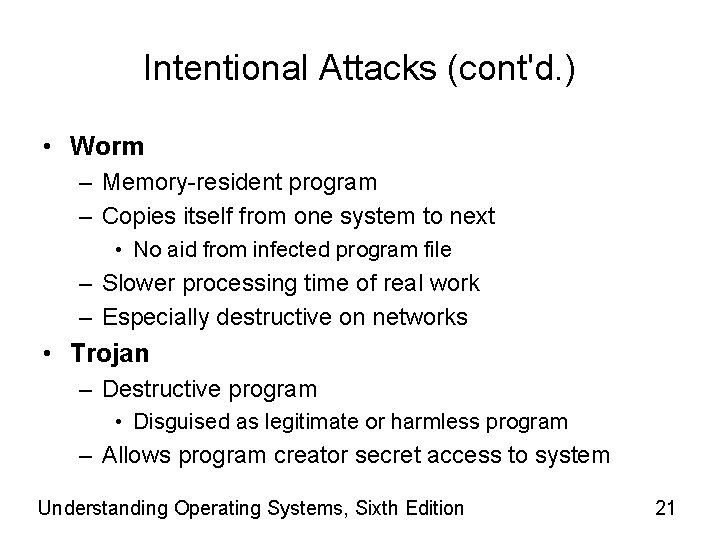 Intentional Attacks (cont'd. ) • Worm – Memory-resident program – Copies itself from one
