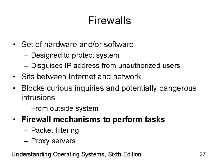 Firewalls • Set of hardware and/or software – Designed to protect system – Disguises