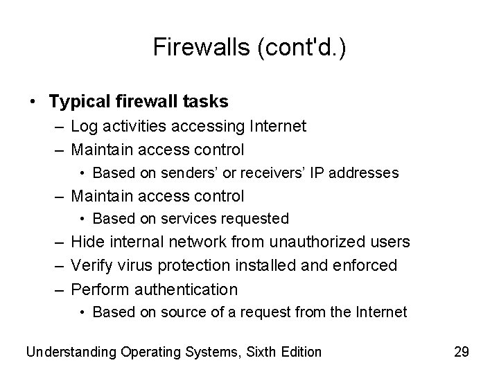 Firewalls (cont'd. ) • Typical firewall tasks – Log activities accessing Internet – Maintain