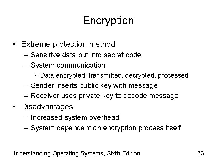 Encryption • Extreme protection method – Sensitive data put into secret code – System