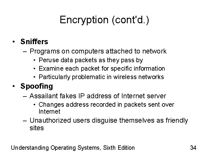 Encryption (cont'd. ) • Sniffers – Programs on computers attached to network • Peruse
