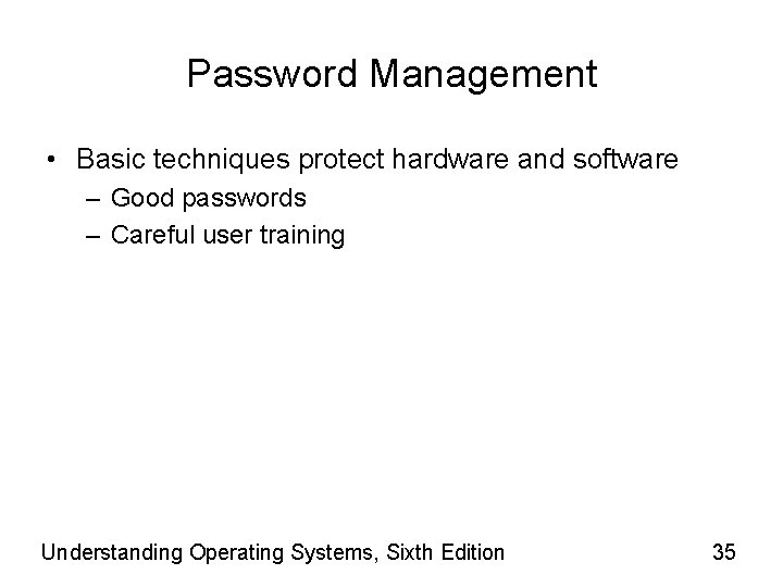 Password Management • Basic techniques protect hardware and software – Good passwords – Careful