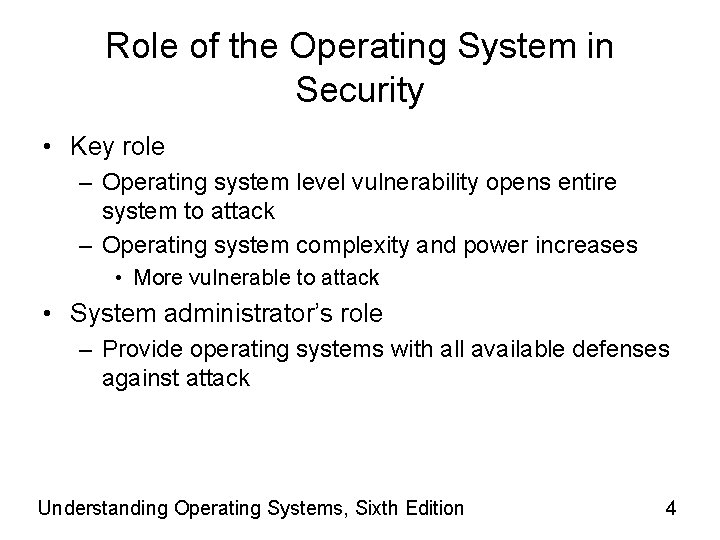 Role of the Operating System in Security • Key role – Operating system level