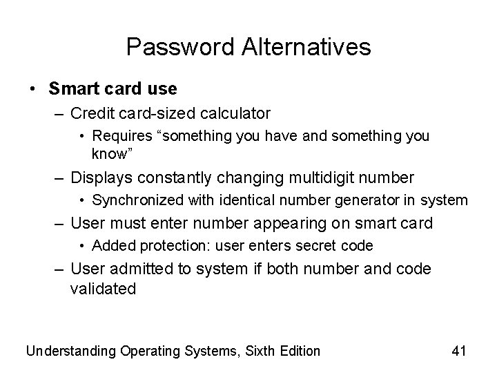 Password Alternatives • Smart card use – Credit card-sized calculator • Requires “something you