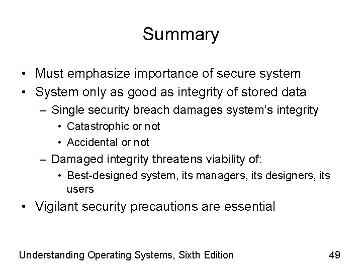 Summary • Must emphasize importance of secure system • System only as good as