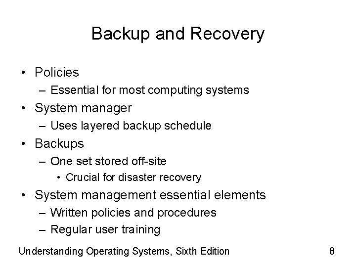 Backup and Recovery • Policies – Essential for most computing systems • System manager