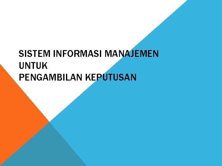 SISTEM INFORMASI MANAJEMEN UNTUK PENGAMBILAN KEPUTUSAN 