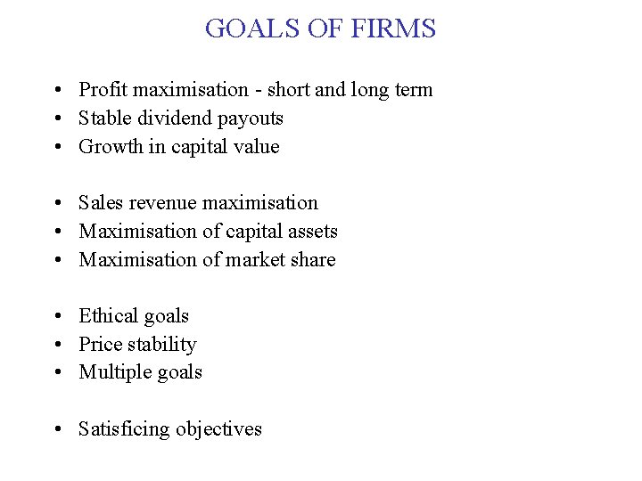 GOALS OF FIRMS • Profit maximisation - short and long term • Stable dividend GOALS OF FIRMS • Profit maximisation - short and long term • Stable dividend