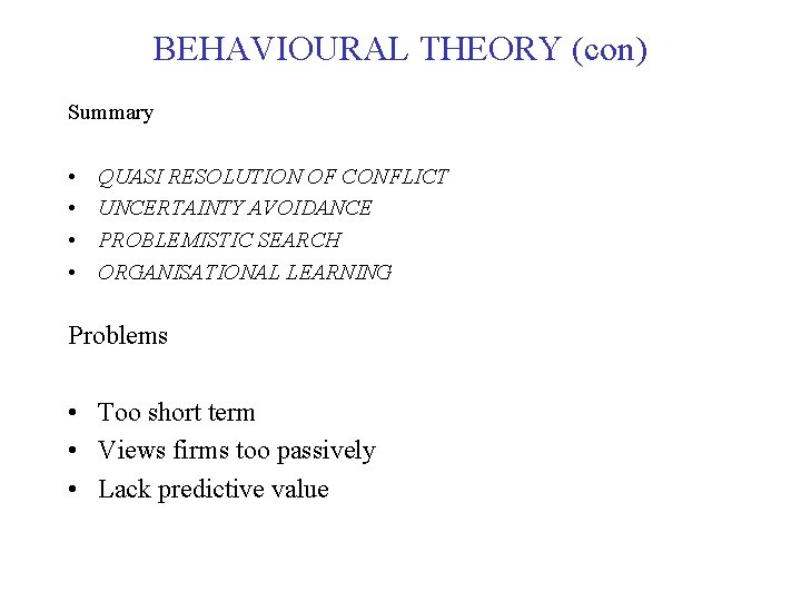 BEHAVIOURAL THEORY (con) Summary • • QUASI RESOLUTION OF CONFLICT UNCERTAINTY AVOIDANCE PROBLEMISTIC SEARCH BEHAVIOURAL THEORY (con) Summary • • QUASI RESOLUTION OF CONFLICT UNCERTAINTY AVOIDANCE PROBLEMISTIC SEARCH
