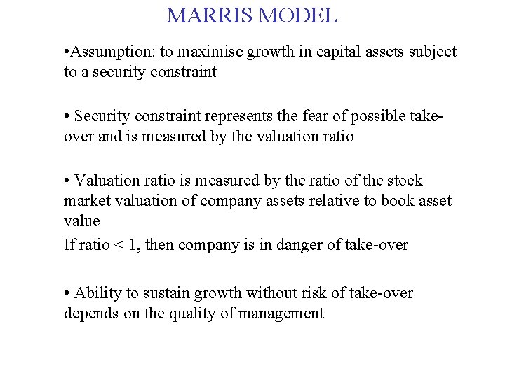 MARRIS MODEL • Assumption: to maximise growth in capital assets subject to a security MARRIS MODEL • Assumption: to maximise growth in capital assets subject to a security