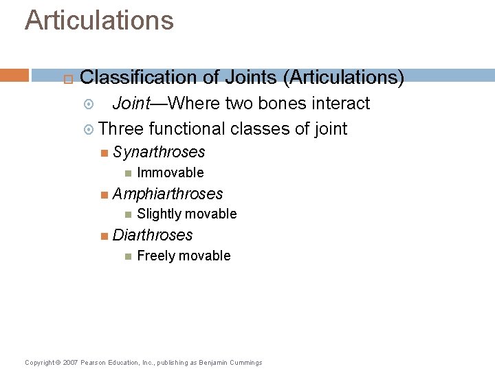 Articulations Classification of Joints (Articulations) Joint—Where two bones interact Three functional classes of joint