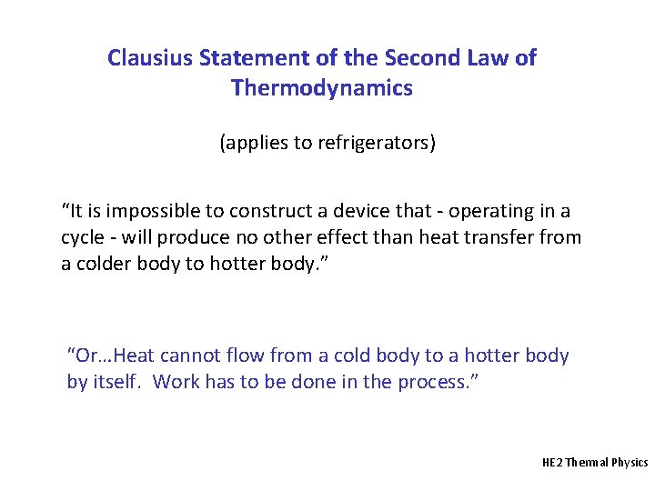 Clausius Statement of the Second Law of Thermodynamics (applies to refrigerators) “It is impossible