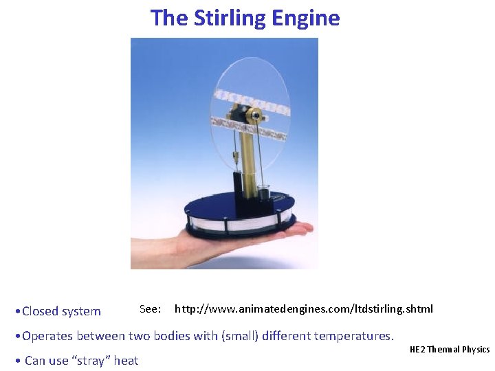 The Stirling Engine • Closed system See: http: //www. animatedengines. com/ltdstirling. shtml • Operates