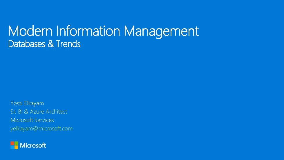 Yossi Elkayam Sr. BI & Azure Architect Microsoft Services yelkayam@microsoft. com 