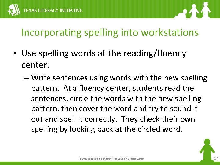 Incorporating spelling into workstations • Use spelling words at the reading/fluency center. – Write